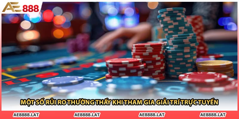Một số rủi ro thường thấy khi tham gia giải trí trực tuyến